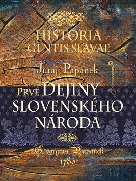 Prvé dejiny slovenského národa - Papánek Juraj