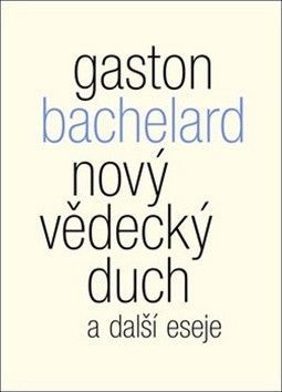 Nový vědecký duch a další eseje - Bachelard Gaston