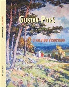 Gustav Porš, s paletou Vysočinou - Kapička Otakar, Šmidrkal Pavel