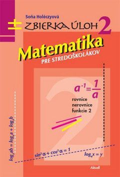Matematika pre stredoškolákov Zbierka úloh 2 - Holéczyová Soňa