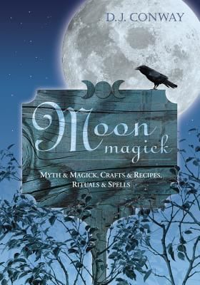 Moon Magick: Myth & Magic, Crafts & Recipes, Rituals & Spells (Conway D. J.)(Paperback)