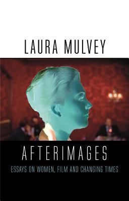 Afterimages - On Cinema, Women and Changing Times (Mulvey Laura)(Pevná vazba)