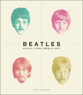 Burrows Terry: Beatles - Kapela, Která Změnila Svět