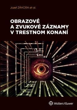 Obrazové a zvukové záznamy v trestnom konaní - Záhora Jozef