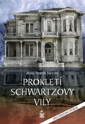 Bártová Anna Beatrix: Prokletí Schwartzovy Vily - Mysteriózní Román