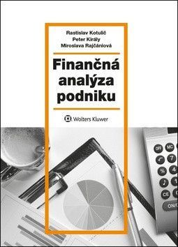 Finančná analýza podniku - Rastislav Kotulič, Peter Király, Miroslava Rajčániová