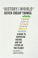 History of the World in Seven Cheap Things - A Guide to Capitalism, Nature, and the Future of the Planet (Patel Raj)(Paperback / softback)