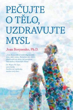 Pečujte o tělo, uzdravujte mysl - Borysenko Joan