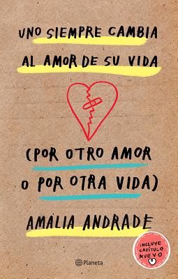 Uno Siempre Cambia Al Amor de Su Vida (Por Otro Amor O Por Otra Vida). Incluye Capatulo Nuevo. (Andrade Arango Amalia)(Paperback)