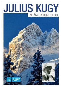 Julius Kugy Ze života horolezce - Kugy Julius