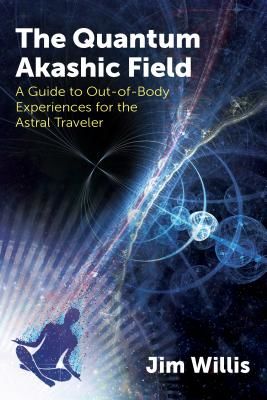 Quantum Akashic Field - A Guide to Out-of-Body Experiences for the Astral Traveler (Willis Jim)(Paperback / softback)