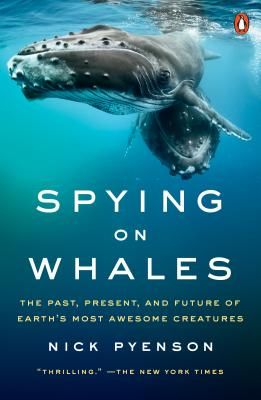 Spying on Whales: The Past, Present, and Future of Earth's Most Awesome Creatures (Pyenson Nick)(Paperback)