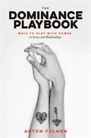 Dominance Playbook - Ways to Play With Power in Scenes and Relationships (Fulmen Anton)(Paperback / softback)