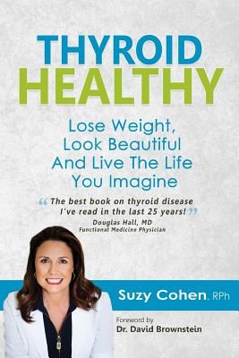 Thyroid Healthy: Lose Weight, Look Beautiful and Live the Life You Imagine (Cohen Rph Suzy)(Paperback)
