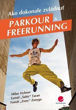 Ako dokonale zvládnuť parkour a freerunning - Taran Tomáš, Hybner Milan, Zonyga Tomáš