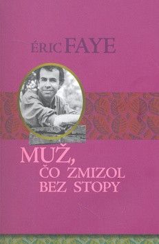 Muž, čo zmizol bez stopy - Faye Éric