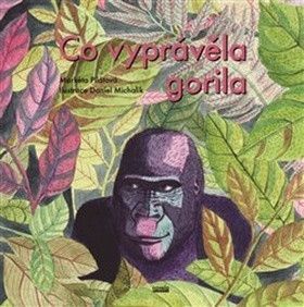 Co vyprávěla gorila - Pilátová Markéta