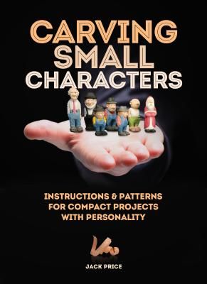 Carving Small Characters in Wood - Instructions & Patterns for Compact Projects with Personality (Price Jack)(Paperback / softback)