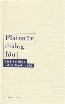 Platónův dialog Ión - Jakub Jinek, Aleš Havlíček