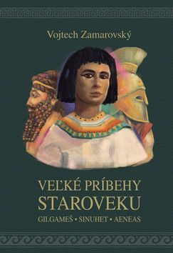 Veľké príbehy staroveku - Zamarovský Vojtěch