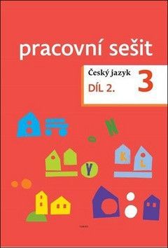 Český jazyk 3. ročník Pracovní sešit 2. díl - Topil Zdeněk, Tučková Kristýna, Chroboková Dagmar