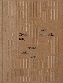 Život lidí, zvířat, rostlin, včel - Kolmačka Pavel