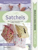 Build a Bag Book: Satchels - Sew 15 Stunning Projects and Endless Variations (Shore Debbie)(Pevná vazba)