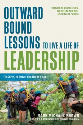 Outward Bound Lessons to Live a Life of Leadership - To Serve, to Strive, and Not to Yield (Brown Mark Michaux)(Paperback / softback)