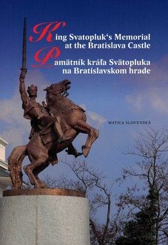 Pamätník kráľa Svätopluka na Bratislavskom hrade - Kučera Matúš, Machala Drahoslav
