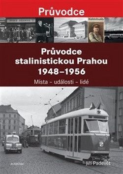 Průvodce stalinistickou Prahou 1948 - 1956 - Padevět Jiří