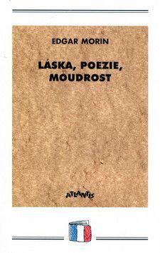 Láska, poezie, moudrost - Morin Edgar