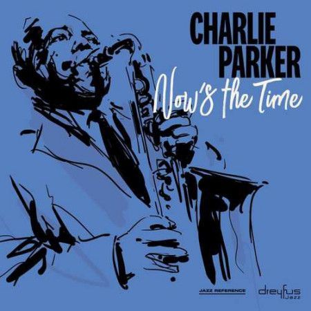 CHARLIE PARKER : NOW S THE TIME