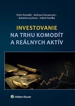 Investovanie na trhu komodít a reálnych aktív - Árendáš Peter, Chovancová Božena, Gachová Katarína