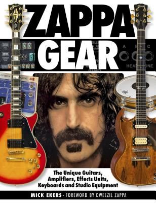 Zappa Gear - The Unique Guitars, Amplifiers, Effects Units, Keyboards and Studio Equipment (Ekers Mick)(Pevná vazba)