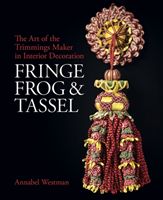 Fringe, Frog and Tassel - The Art of the Trimmings-Maker (Westman Annabel)(Pevná vazba)