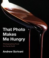That Photo Makes Me Hungry - Photographing Food for Fun & Profit (Scrivani Andrew)(Pevná vazba)