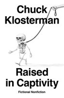 Raised In Captivity - Fictional Nonfiction (Klosterman Chuck)(Pevná vazba)