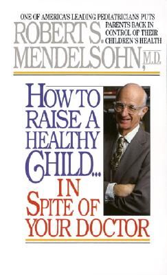 How To Raise A Healthy Chil (Mendelsohn Robert S.)(Paperback / softback)