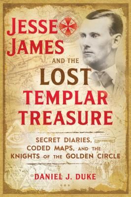 Jesse James and the Lost Templar Treasure - Secret Diaries, Coded Maps, and the Knights of the Golden Circle (Duke Daniel J.)(Paperback / softback)