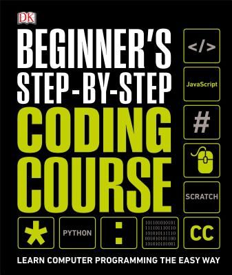 Beginner's Step-By-Step Coding Course: Learn Computer Programming the Easy Way (DK)(Pevná vazba)