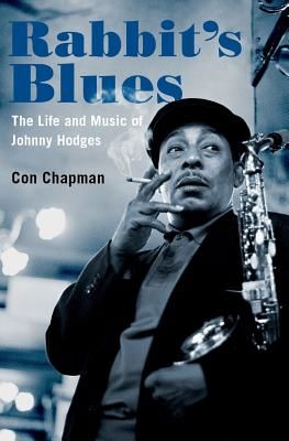 Rabbit's Blues - The Life and Music of Johnny Hodges (Chapman Con)(Pevná vazba)