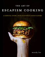 Art of Escapism Cooking - A Survival Story, with Intensely Good Flavors (Lee Mandy)(Pevná vazba)