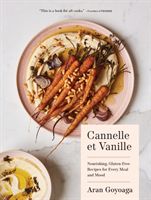 Cannelle et Vanille - Nourishing, Gluten-Free Recipes for Every Meal and Mood (Goyoaga Aran)(Pevná vazba)