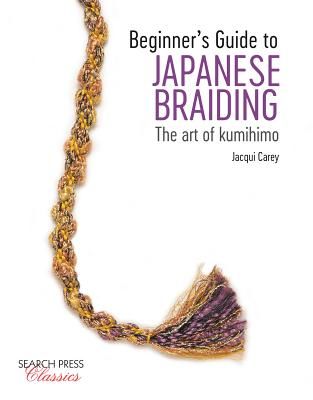 Beginner's Guide to Japanese Braiding - The Art of Kumihimo (Carey Jacqui)(Paperback / softback)