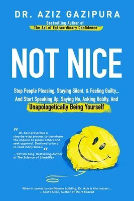 Not Nice: Stop People Pleasing, Staying Silent, & Feeling Guilty... And Start Speaking Up, Saying No, Asking Boldly, And Unapolo (Gazipura Aziz)(Paperback)
