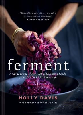 Ferment: A Guide to the Ancient Art of Culturing Foods, from Kombucha to Sourdough (Davis Holly)(Pevná vazba)
