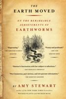 The Earth Moved: On the Remarkable Achievements of Earthworms (Stewart Amy)(Paperback)