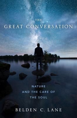 Great Conversation - Nature and the Care of the Soul (Lane Belden C. (Professor Emeritus of Theological Studies American Religion and History of Spirituality Saint Louis University))(Pevná vazba)