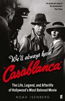 We'll Always Have Casablanca - The Life, Legend, and Afterlife of Hollywood's Most Beloved Movie (Isenberg Noah)(Paperback / softback)
