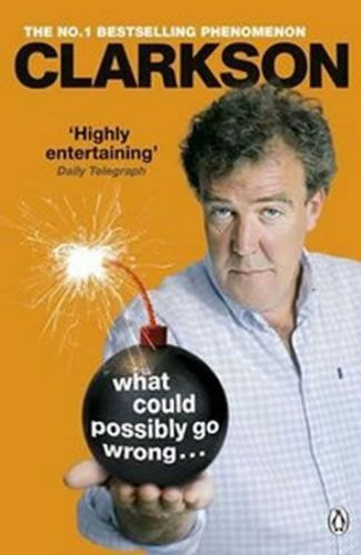 Clarkson Jeremy: What Could Possibly Go Wrong...
